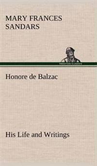 Honore de Balzac, His Life and Writings