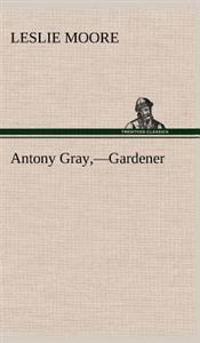 Antony Gray, -Gardener