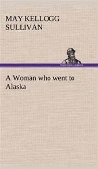 Bokomslag för "A Woman Who Went To Alaska"