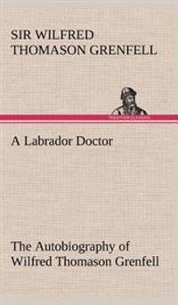 Bokomslag för "A Labrador Doctor The Autobiography of Wilfred Thomason Grenfell"
