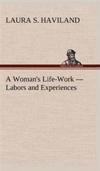 A Woman's Life-Work - Labors and Experiences