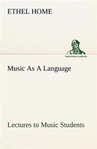 Music As A Language Lectures to Music Students