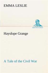 Hayslope Grange A Tale of the Civil War