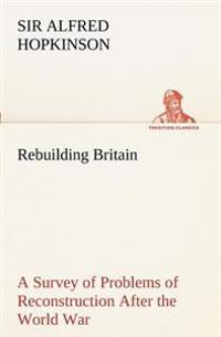 Bokomslag for "Rebuilding Britain A Survey of Problems of Reconstruction After the World War"