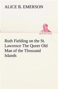 Bokomslag för "Ruth Fielding on the St. Lawrence The Queer Old Man of the Thousand Islands"