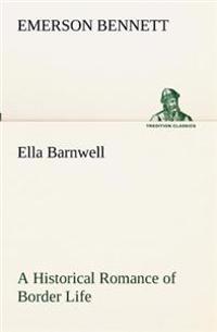 Kirjan kansi "Ella Barnwell A Historical Romance of Border Life"
