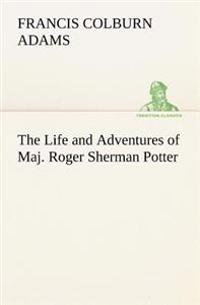 Bokomslag för "The Life and Adventures of Maj. Roger Sherman Potter"