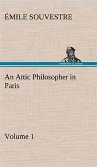 An Attic Philosopher in Paris - Volume 1