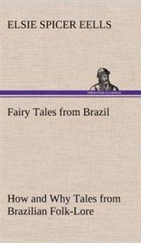 Bokomslag för "Fairy Tales from Brazil How and Why Tales from Brazilian Folk-Lore"