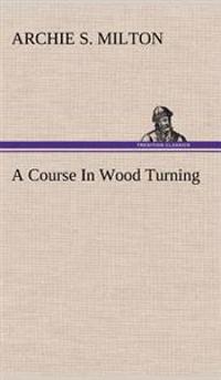 A Course In Wood Turning