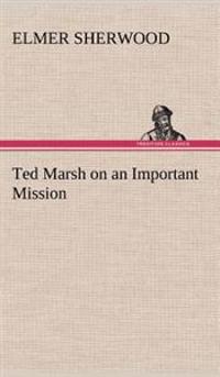 Ted Marsh on an Important Mission