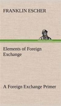 Elements of Foreign Exchange A Foreign Exchange Primer