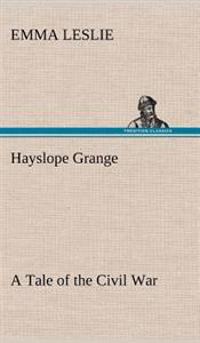 Bokomslag för "Hayslope Grange A Tale of the Civil War"