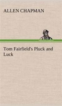 Bokomslag for "Tom Fairfield's Pluck and Luck"