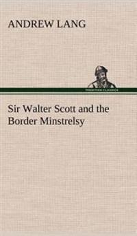 Bokomslag for "Sir Walter Scott and the Border Minstrelsy"