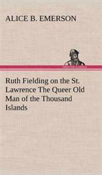 Bokomslag för "Ruth Fielding on the St. Lawrence The Queer Old Man of the Thousand Islands"