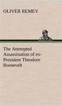 The Attempted Assassination of ex-President Theodore Roosevelt