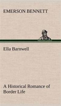 Kirjan kansi "Ella Barnwell A Historical Romance of Border Life"