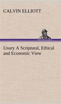 Usury A Scriptural, Ethical and Economic View
