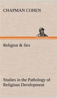 Bokomslag för "Religion & Sex Studies in the Pathology of Religious Development"