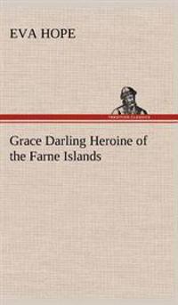 Grace Darling Heroine of the Farne Islands