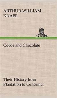 Bokomslag för "Cocoa and Chocolate Their History from Plantation to Consumer"