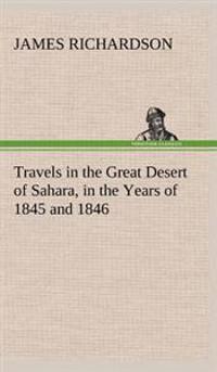 Travels in the Great Desert of Sahara, in the Years of 1845 and 1846