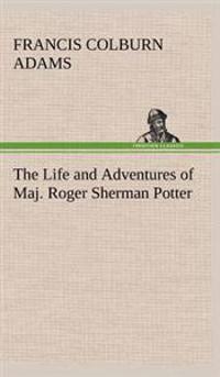 Bokomslag för "The Life and Adventures of Maj. Roger Sherman Potter"