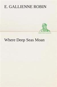 Where Deep Seas Moan