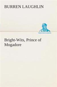 Bokomslag för "Bright-Wits, Prince of Mogadore"