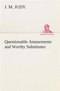 Questionable Amusements and Worthy Substitutes