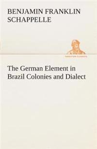 The German Element in Brazil Colonies and Dialect