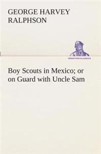 Bokomslag for "Boy Scouts in Mexico or on Guard with Uncle Sam"