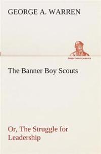 Bokomslag för "The Banner Boy Scouts Or, The Struggle for Leadership"
