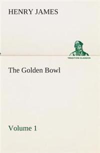 The Golden Bowl - Volume 1