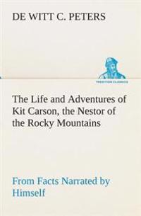Bokomslag för "The Life and Adventures of Kit Carson, the Nestor of the Rocky Mountains, from Facts Narrated by Himself"