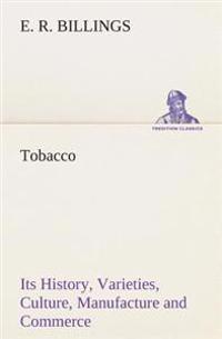 Bokomslag för "Tobacco Its History, Varieties, Culture, Manufacture and Commerce"