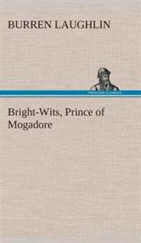 Bokomslag för "Bright-Wits, Prince of Mogadore"