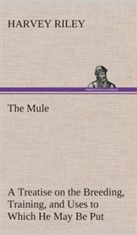 Kirjan kansi "The Mule a Treatise on the Breeding, Training, and Uses to Which He May Be Put"
