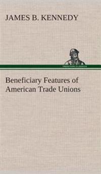 Bokomslag för "Beneficiary Features of American Trade Unions"