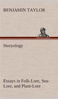 Storyology Essays in Folk-Lore, Sea-Lore, and Plant-Lore