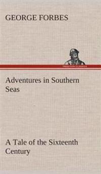 Adventures in Southern Seas A Tale of the Sixteenth Century