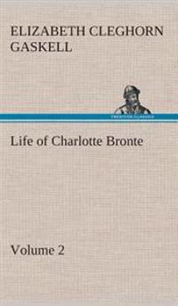 Life of Charlotte Bronte - Volume 2
