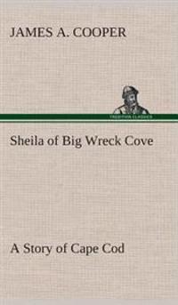 Sheila of Big Wreck Cove A Story of Cape Cod