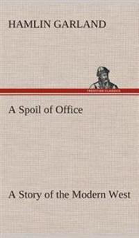 A Spoil of Office A Story of the Modern West