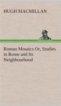 Bokomslag för "Roman Mosaics Or, Studies in Rome and Its Neighbourhood"