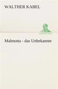 Malmotta - das Unbekannte