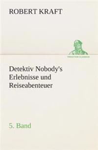 Bokomslag for "Detektiv Nobody's Erlebnisse und Reiseabenteuer"