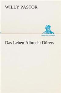 Das Leben Albrecht Dürers