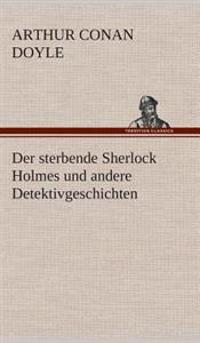 Der sterbende Sherlock Holmes und andere Detektivgeschichten